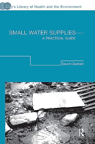 Small Water Supplies: A Practical Guide (Clay's Library of Health and the Environment) (9780415282826) by Clapham, David