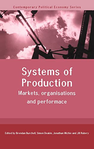 Stock image for Systems of Production: Markets, Organisations and Performance (Routledge Studies in Contemporary Political Economy) for sale by Phatpocket Limited