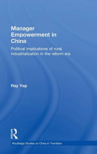 Stock image for Manager Empowerment in China: Political Implications of Rural Industrialisation in the Reform Era: The Politics of Post-Mao Rural Industrialisation (Routledge Studies on China in Transition) for sale by Chiron Media