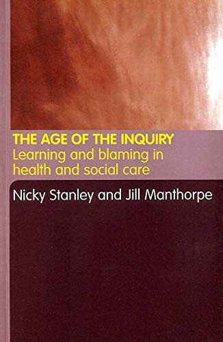 Stock image for The Age of the Inquiry : Learning and Blaming in Health and Social Care for sale by Better World Books