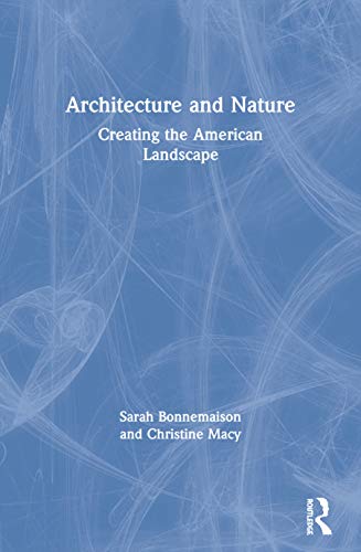 Architecture and Nature: Creating the American Landscape (9780415283595) by Sarah Bonnemaison; Christine Macy