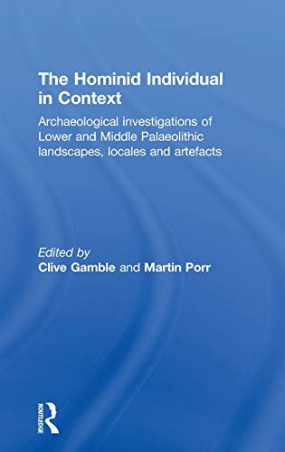 9780415284325: The Hominid Individual in Context: Archaeological Investigations of Lower and Middle Palaeolithic landscapes, locales and artefacts