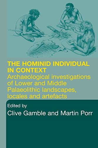 Beispielbild fr Hominid Individual in Context: Archaeological Investigations of Lower and Middle Palaeolithic landscapes, locales and artefacts zum Verkauf von Blackwell's