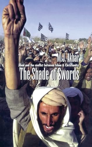 The Shade of Swords: Jihad and the Conflict Between Islam and Christianity