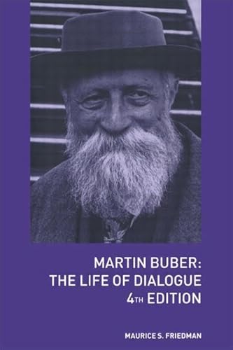 Martin Buber: The Life of Dialogue (4th Edition, Revised and Expanded)