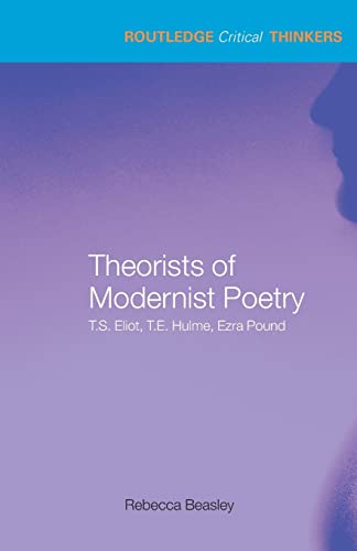 9780415285414: Theorists of Modernist Poetry: T.S. Eliot, T.E. Hulme, Ezra Pound