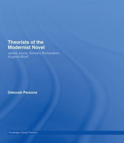 Stock image for Theorists of the Modernist Novel: James Joyce, Dorothy Richardson and Virginia Woolf for sale by Anybook.com