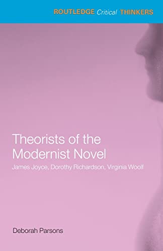 Imagen de archivo de Theorists Of Modernist Novel: James Joyce, Dorothy Richardson and Viriginia Woolf (Routledge Critical Thinkers) a la venta por Chiron Media