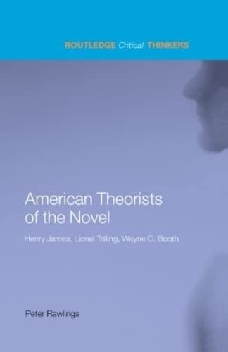 Stock image for American Theorists of the Novel: Henry James, Lionel Trilling and Wayne C. Booth (Routledge Critical Thinkers) for sale by Chiron Media