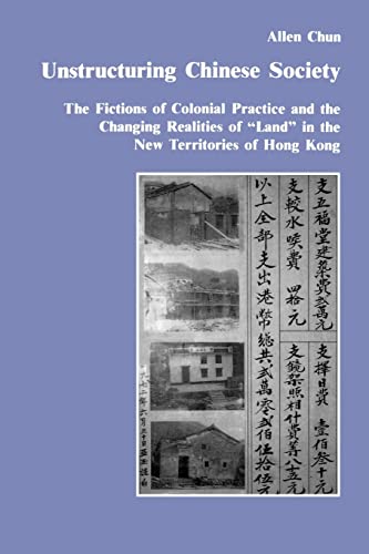 Beispielbild fr Unstructuring Chinese Society : The Fictions of Colonial Practice and the Changing Realities of "Land" in the New Territories of Hong Kong zum Verkauf von Blackwell's