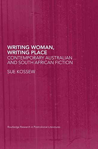 Beispielbild fr Writing Woman, Writing Place: Contemporary Australian and South African Fiction (Routledge Research in Postcolonial Literatures) zum Verkauf von Chiron Media