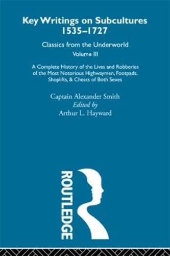 Stock image for A Complete History of the Lives and Robberies of the Most Notorious Highwaymen, Footpads, Shoplifts and Cheats of Both Sexes: Previously published . 1535-1727: Classics from the Underworld) for sale by Chiron Media