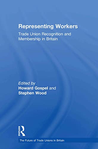 Stock image for Representing Workers: Trade Union Recognition and Membership in Britain: 1 (The Future of Trade Unions in Britain) for sale by WorldofBooks