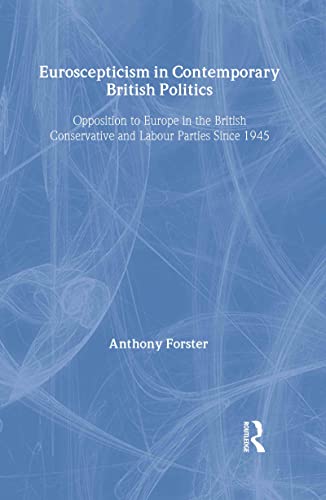 Stock image for Euroscepticism in Contemporary British Politics: Opposition to Europe in the Conservative and Labour Parties since 1945 for sale by California Books