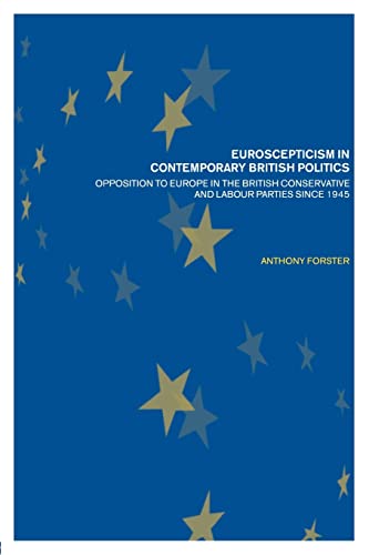 9780415287326: Euroscepticism in Contemporary British Politics: Opposition to Europe in the Conservative and Labour Parties since 1945