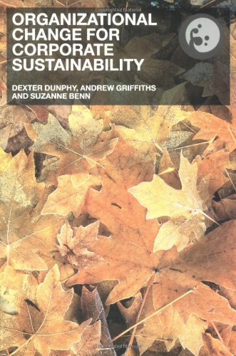 Beispielbild fr Organizational Change for Corporate Sustainability: A Guide for Leaders and Change Agents of the Future Benn, Suzanne; Edwards, Melissa; Williams, Tim; Dunphy, Dexter and Griffiths, Andrew zum Verkauf von Aragon Books Canada