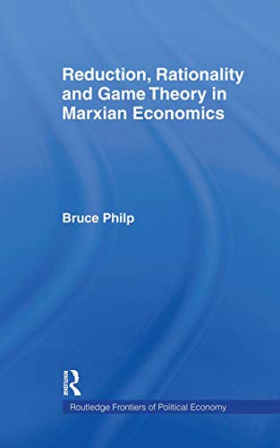 Stock image for Reduction, Rationality and Game Theory in Marxian Economics (Routledge Frontiers of Political Economy) for sale by Chiron Media