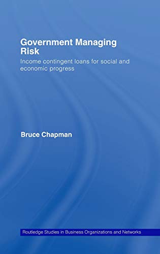 Imagen de archivo de Government Managing Risk: Income Contingent Loans for Social and Economic Progress: 40 (Routledge Studies in Business Organizations and Networks) a la venta por AwesomeBooks