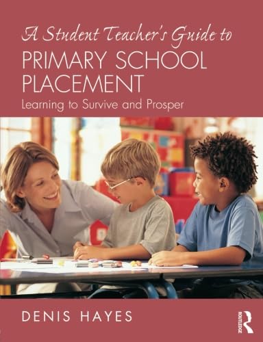 Beispielbild fr A Student Teacher's Guide to Primary School Placement: Learning to Survive and Prosper zum Verkauf von WorldofBooks