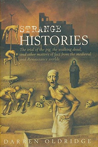 Beispielbild fr Strange Histories : The Trial of the Pig, the Walking Dead, and Other Matters of Fact from the Medieval and Renaissance Worlds zum Verkauf von Better World Books
