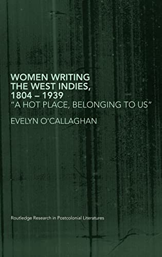 Imagen de archivo de Women Writing the West Indies, 1804-1939: 'A Hot Place, Belonging To Us' (Routledge Research in Postcolonial Literatures) a la venta por Chiron Media