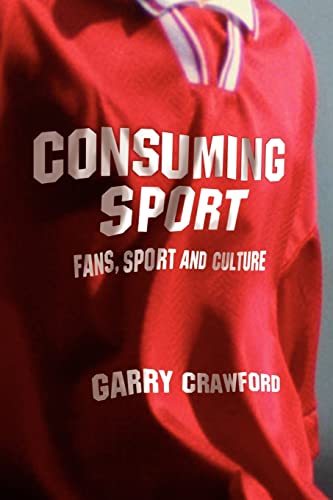 Stock image for Consuming Sport : Fans, Sport and Culture for sale by Better World Books