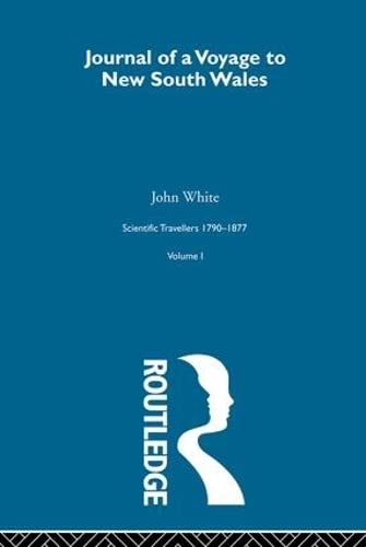 Journal Voyage:Sci Tra 1790-18 (Scientific Travellers, 1790-1877, 1) (9780415289320) by White, John