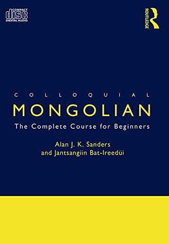 Colloquial Mongolian: The Complete Course for Beginners (Colloquial Series) (9780415289498) by Alan J.K. Sanders; Jantsangiyn Bat-Ireedui