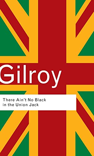 9780415289801: There Ain't No Black in the Union Jack: The cultural politics of race and nation (Routledge Classics)
