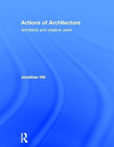 9780415290425: Actions of Architecture: Architects and Creative Users