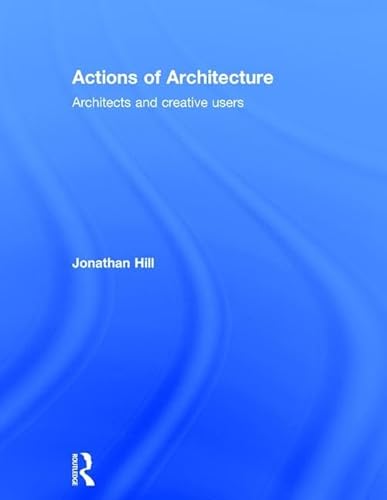 9780415290425: Actions of Architecture: Architects and Creative Users