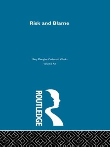 Risk and Blame: Essays in Cultural Theory (9780415291156) by Douglas, Professor Mary; Douglas, Mary