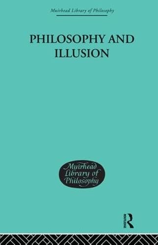 Imagen de archivo de Philosophy and Illusion (Muirhead Library of Philosophy) a la venta por Chiron Media