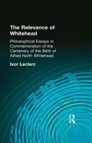 9780415295987: The Relevance of Whitehead: Philosophical Essays in Commemoration of the Centenary of the Birth of Alfred North Whitehead (Muirhead Library of Philosophy)