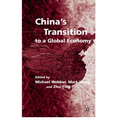 China: Transition to a Global Economy (Routledge Studies in China Intransition, 14) (9780415296502) by Webber, Michael; Wang, Maark Yaolin; Zhu, Ying