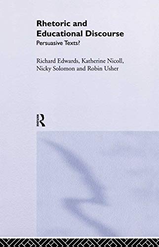 Rhetoric and Educational Discourse: Persuasive Texts (9780415296700) by Edwards, Richard; Nicoll, Katherine; Solomon, Nicky; Usher, Robin