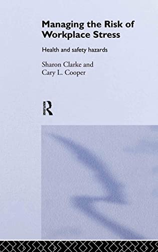 Managing the Risk of Workplace Stress: Health and Safety Hazards (9780415297103) by Clarke, Sharon; Cooper, Cary