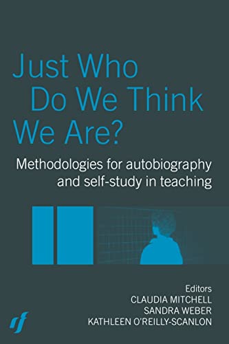 Stock image for Just Who Do We Think We Are?: Methodologies for autobiography and Self-Study in teaching for sale by AwesomeBooks