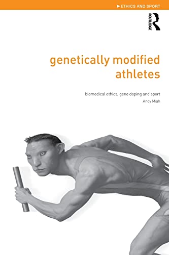 Genetically Modified Athletes (Ethics and Sport) (9780415298803) by Miah, Andy