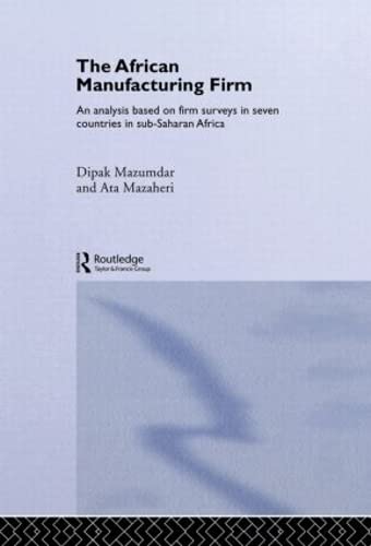 Imagen de archivo de The African Manufacturing Firm: An Analysis Based on Firm Studies in Sub-Saharan Africa (Routledge Studies in Development Economics) a la venta por Chiron Media