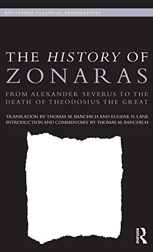 Beispielbild fr The History of Zonaras: From Alexander Severus to the Death of Theodosius the Great (Routledge Classical Translations) zum Verkauf von Powell's Bookstores Chicago, ABAA