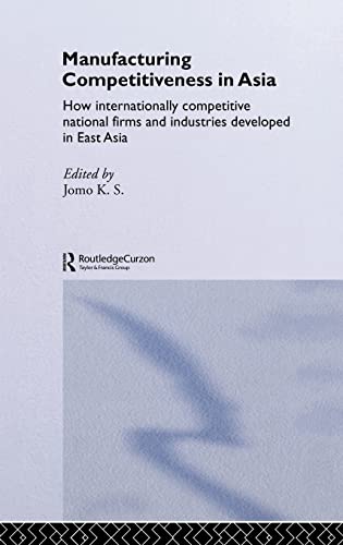 Imagen de archivo de Manufacturing Competitiveness in Asia: How Internationally Competitive National Firms and Industries Developed in East Asia a la venta por Revaluation Books