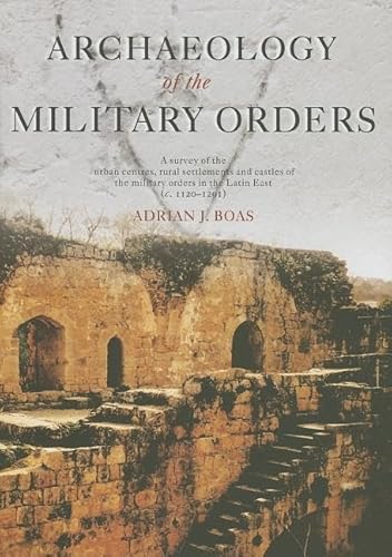 Stock image for Archaeology of the Military Orders: A Survey of the Urban Centres, Rural Settlements and Castles of the Military Orders in the Latin East (c.11201291) for sale by Chiron Media