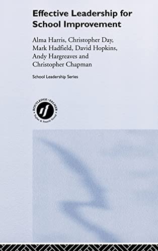 Effective Leadership for School Improvement (School Leadership) (9780415300469) by Harris, Alma; Day, Christopher; Hopkins, David; Hadfield, Mark; Hargreaves, Andy; Chapman, Christopher