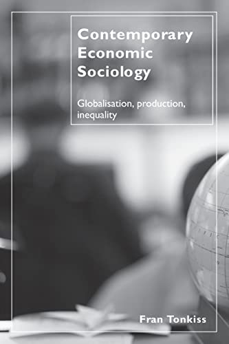 Contemporary Economic Sociology: Globalization, Production, Inequality