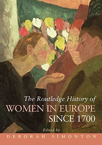 Stock image for The Routledge History of Women in Europe since 1700 (Routledge Histories) for sale by HALCYON BOOKS