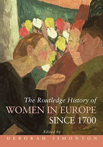 9780415301039: The Routledge History of Women in Europe since 1700 (Routledge Histories)