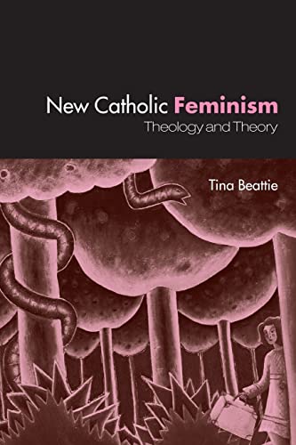 Beispielbild fr New Catholic Feminism: Theology and Theory: Theology, Gender Theory and Dialogue zum Verkauf von Harry Righton