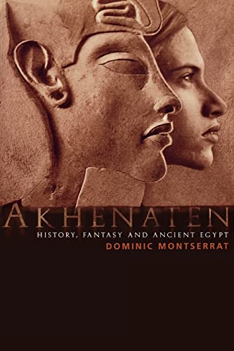 Akhenaten : History, Fantasy and Ancient Egypt - Dominic Montserrat
