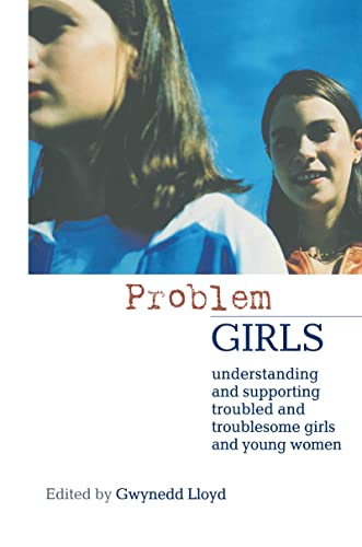 Stock image for Problem Girls: Understanding and Supporting Troubled and Troublesome Girls and Young Women for sale by Henffordd Books